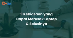 Judul 9 Kebiasaan yang Dapat Merusak Laptop & Solusinya